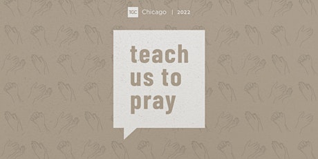 TGC Chicago 2022 | Teach Us To Pray