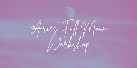 Aries Full Moon Workshop