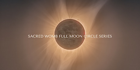 Sacred Womb Full Moon Circle Series