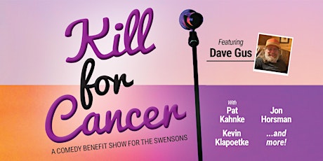 Kill for Cancer - A Comedy Benefit Show for the Swensons