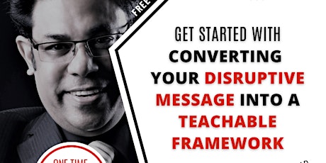 Get Your Disruptive Message into A Teachable Framework (FREE WORKSHOP) primary image