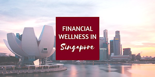 Financial Wellness In Singapore : Grow & Protect Your Wealth (Zoom 1-On-1)