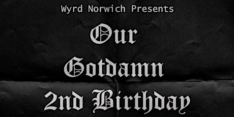 Wyrd Norwich's Gotdamn 2nd Birthday