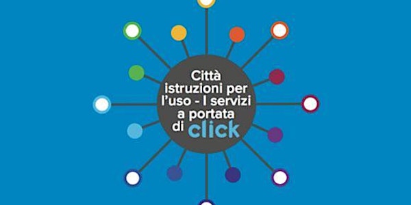 Città istruzioni per l'uso. I servizi a portata di click