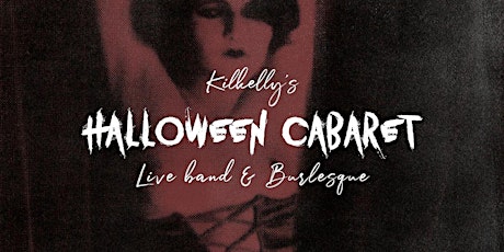 Kilkelly's Halloween Cabaret:Murder Mystery/Burlesque/Live Band