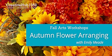Fall Arts Workshop - Autumn Flower Arranging with Emily Meade