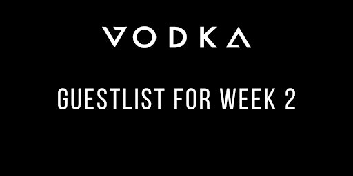 Week 2 - VODKA Events Guestlist