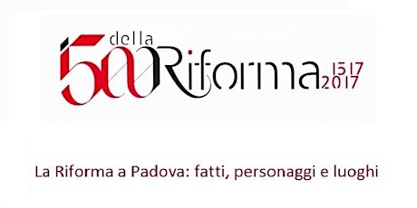 Immagine principale di La Riforma a Padova: fatti personaggi luoghi. Visita guidata 