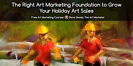 The Right Art Marketing Foundation to Grow Your Holiday Art Sales