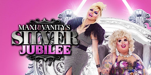 Vanity & Maxi's Silver Jubilee (Still in Heels!) - Melbourne