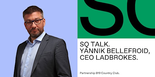 SQ Talk/B19 - Yannick Bellefroid, CEO Ladbrokes - Hidden sides of gambling