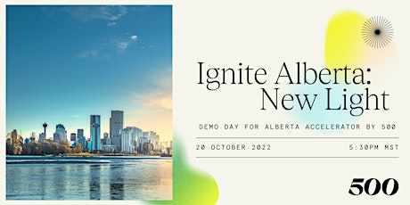 Ignite Alberta: New Light - Demo Day for Alberta Accelerator by 500