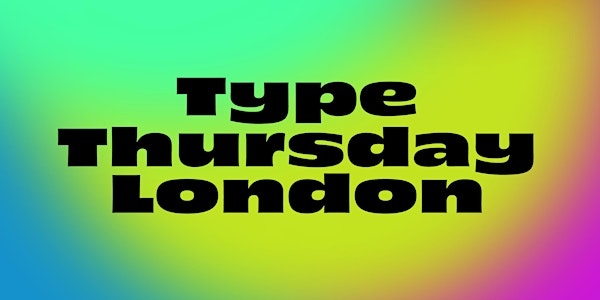 Type Thursday LON November @ CHK Design