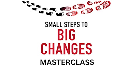 Small Steps To Big Changes Masterclass ONLINE