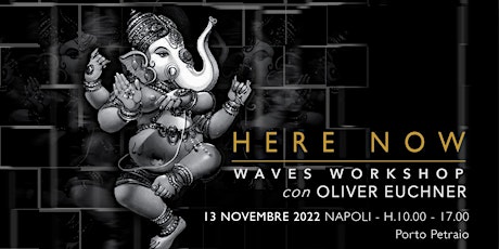 Here Now - 5 Ritmi Waves Workshop con Oliver Euchner, Napoli