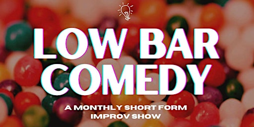 Low Bar Comedy: A Monthly Short Form Improv Show
