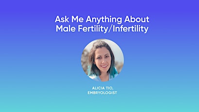 Ask Me Anything About Male Fertility/Infertility
