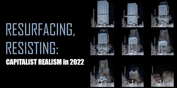RESURFACING, RESISTING: Capitalist Realism in 2022