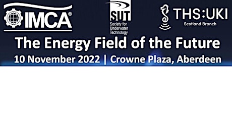 IMCA, SUT, THS:UKI  Joint Industry Event: The Energy Field of the Future primary image