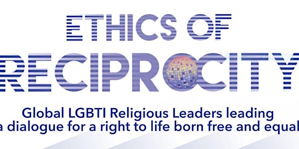 Ethics of Reciprocity: Global LGBTQI Interfaith Celebration at MCC