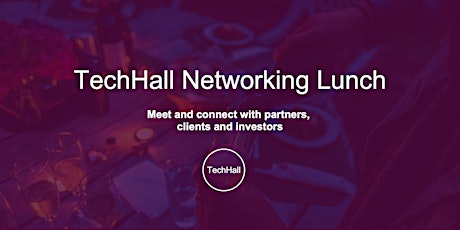 TechHall Networking Lunch - Connect with partners, clients and investors