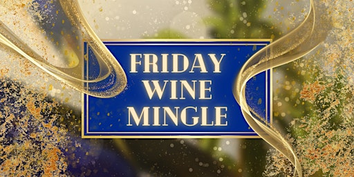 Friday Wine Mingle | Come As Strangers, Leave As Friends
