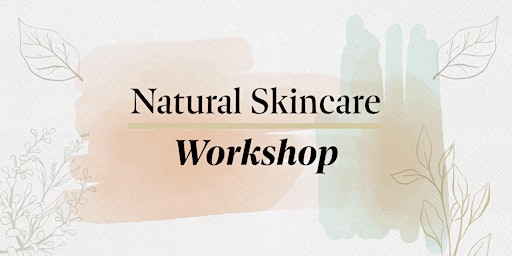 Natural Skincare Workshop (TICKET SALES CLOSE 24 HOURS BEFORE EVENT)