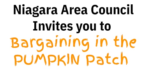 Niagara Area Council Invites you to   Bargaining in the PUMPKIN Patch
