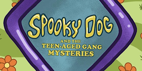 Spooky Dog & the Teen-Age Gang Mysteries - 10/23 @ 7:30pm