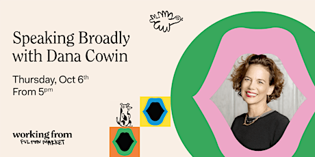 Speaking Broadly with Dana Cowin