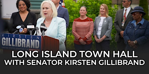 Long Island Town Hall with U.S. Senator Kirsten Gillibrand [Free Event]