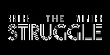 Bruce Wojick & The Struggle