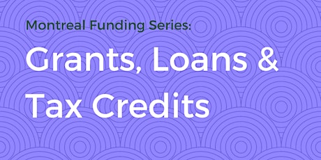 Montreal Funding Series: Grants, Loans and Tax Credits primary image