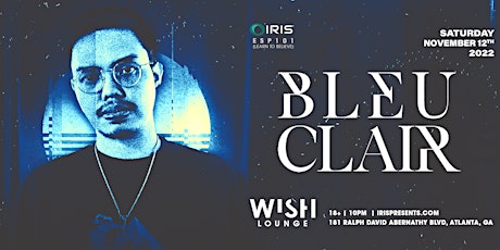 Iris Presents: Bleu Clair - Wish Lounge | Saturday, Nov. 12th 2022