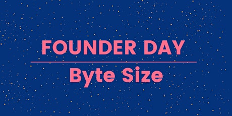 Founder Day Byte Size