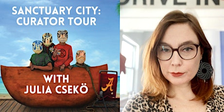 Sanctuary City Event: Curator Tour with Julia Csekö