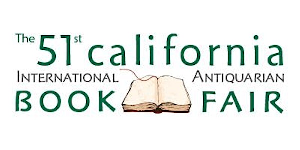 51st California International Antiquarian Book Fair Presented by the ABAA and ILAB
