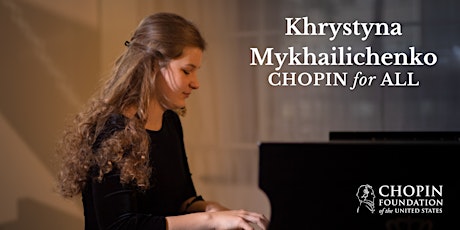 Chopin for All featuring Khrystyna Mykhailichenko
