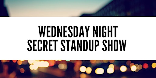 Wednesday Night Secret Standup Show