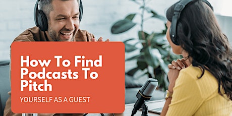 How To Find Podcasts To Pitch Yourself As A Guest