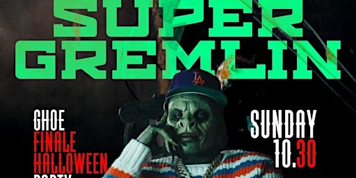 SUPER GREMLIN || GHOE FINALE HALLOWEEN PARTY
