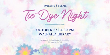 TWEENS/TEENS: Tie-Dye Night - Walhalla Library