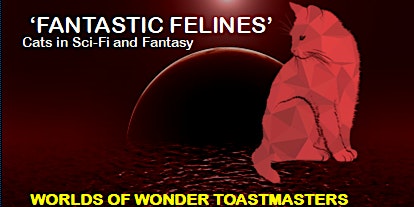 Worlds of Wonder Toastmasters 'FANTASTIC FELINES'
