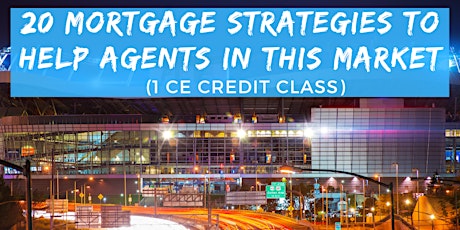 1 CE Class: 20 Mortgage Strategies To Help Agents In This Market