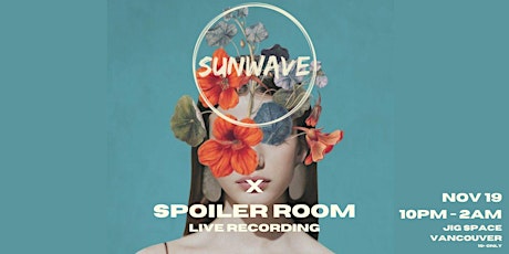 SUNWAVE X SPOILER ROOM AT JIG SPACE VANCOUVER (LIVE RECORDING)