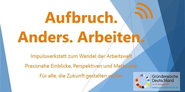 Aufbruch. Anders. Arbeiten. Impulswerkstatt zum Wandel der Arbeitswelt