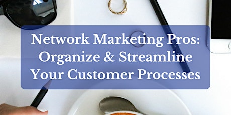 Network Marketing Pros: Organize Your Customer Processes primary image