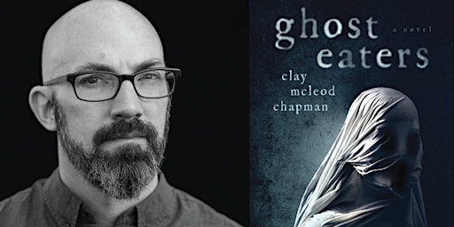 Ghost Eaters: An Interview With Horror Writer Clay McLeod Chapman