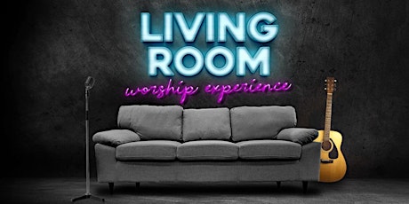 The Living Room - A worship Experience