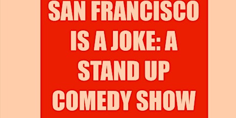 San Francisco Is A Joke : A Stand Up Comedy Show